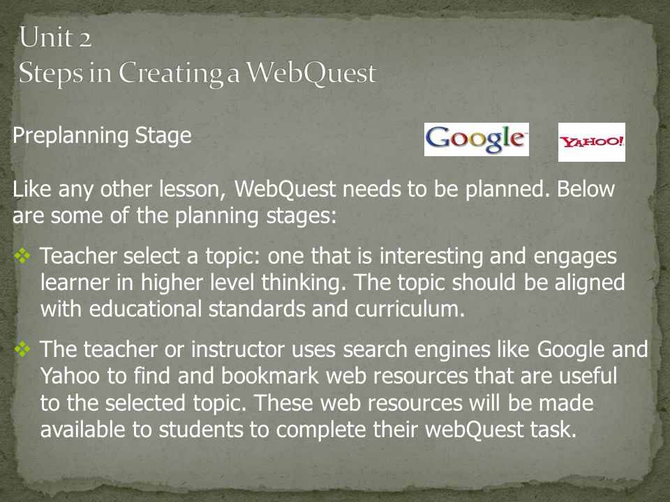 Preplanning Stage Like any other lesson, WebQuest needs to be planned.