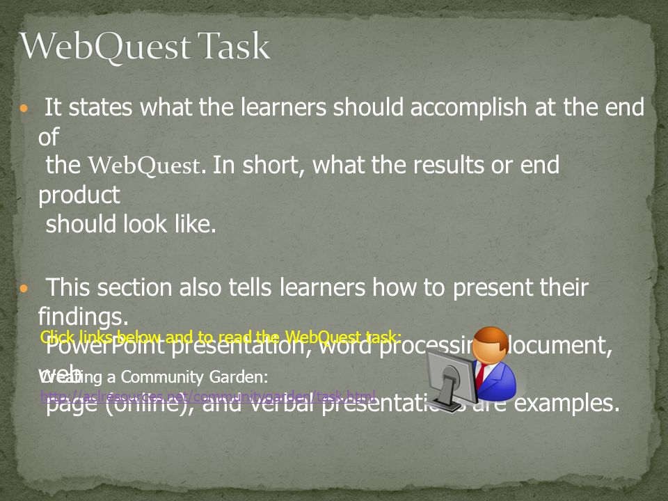 It states what the learners should accomplish at the end of the WebQuest.