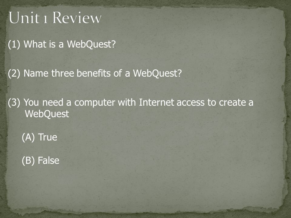 (1) What is a WebQuest. (2) Name three benefits of a WebQuest.