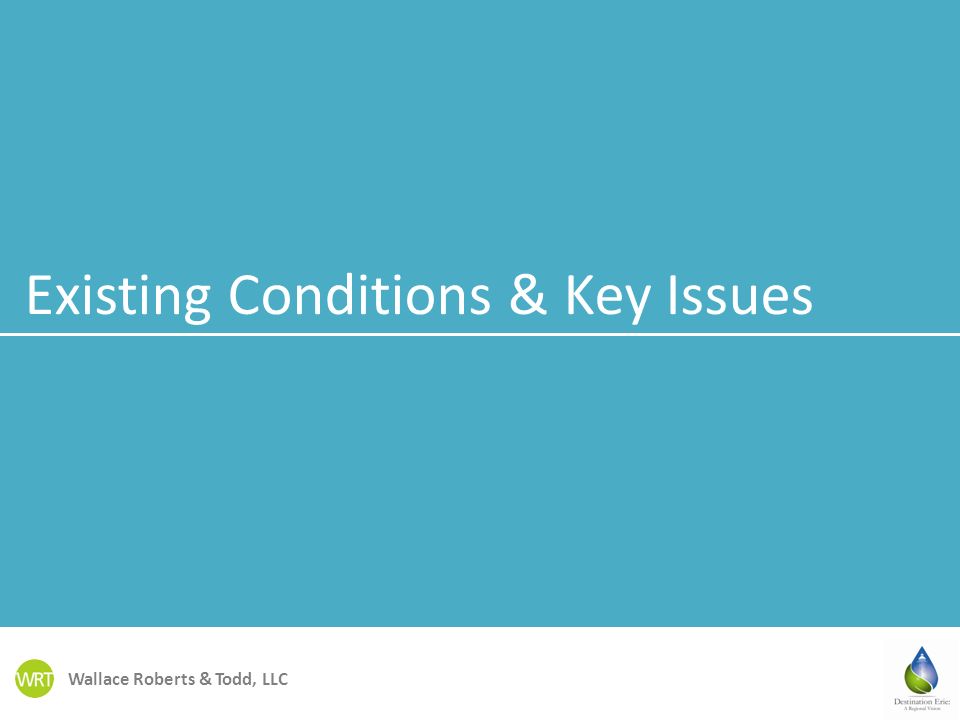 Wallace Roberts & Todd, LLC Existing Conditions & Key Issues