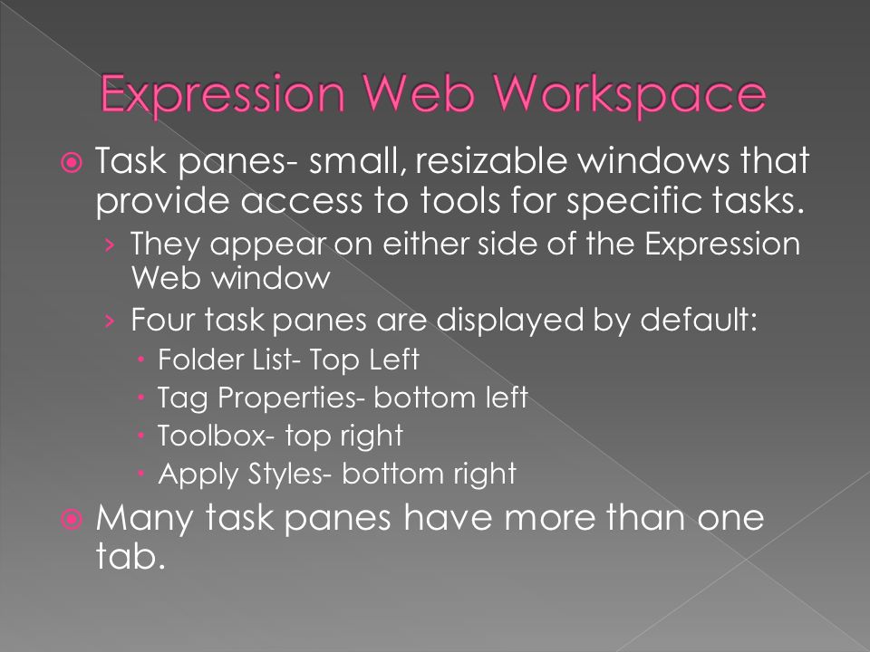 Task panes- small, resizable windows that provide access to tools for specific tasks.