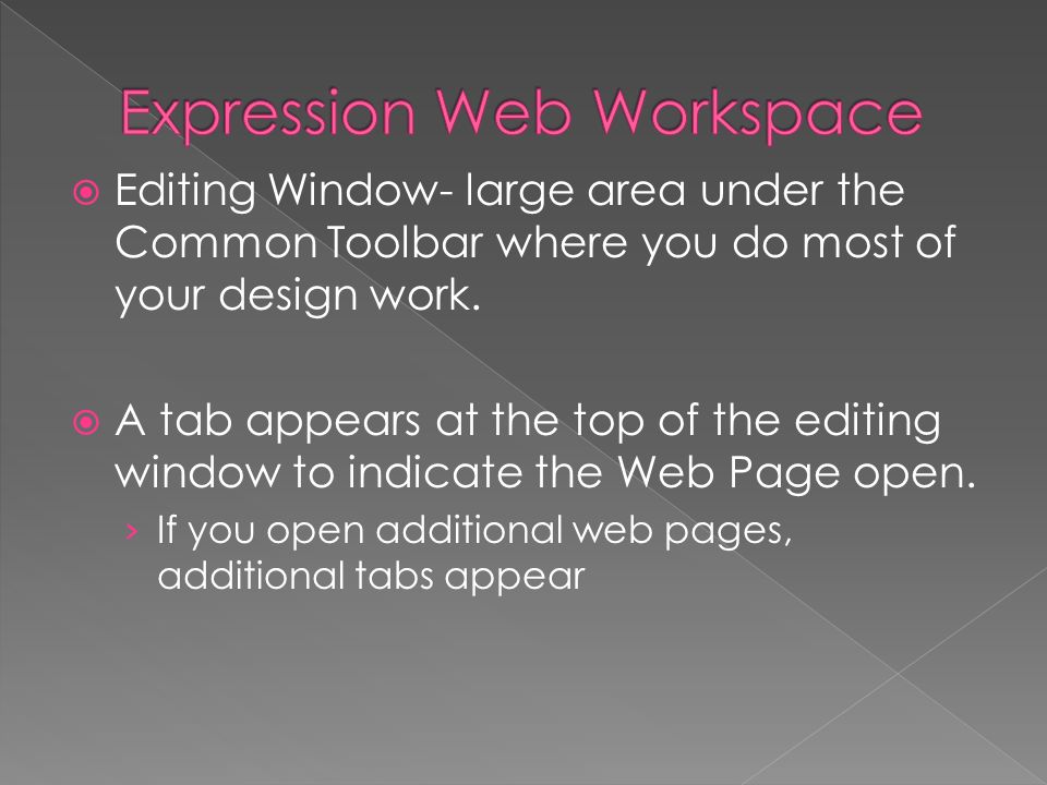  Editing Window- large area under the Common Toolbar where you do most of your design work.