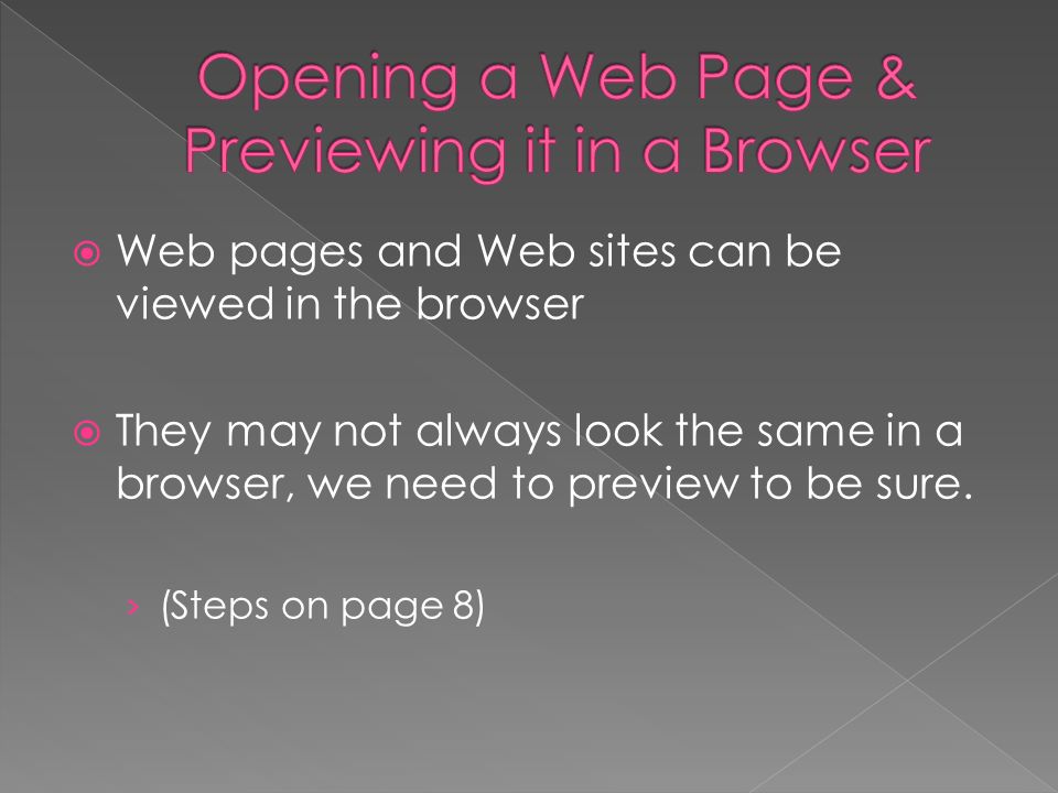  Web pages and Web sites can be viewed in the browser  They may not always look the same in a browser, we need to preview to be sure.