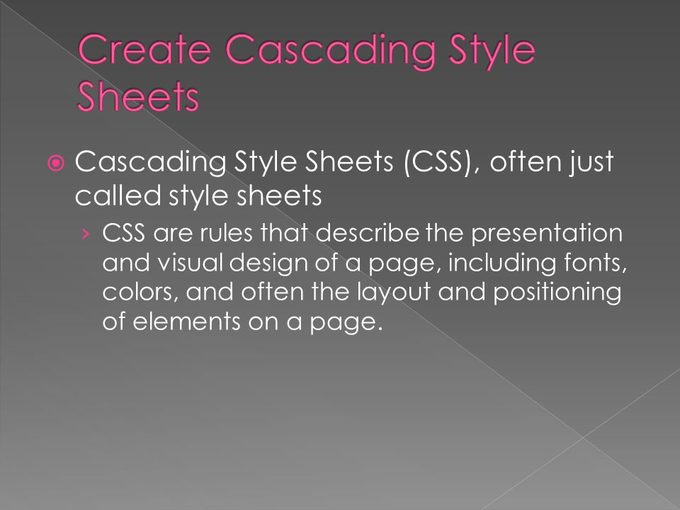  Cascading Style Sheets (CSS), often just called style sheets › CSS are rules that describe the presentation and visual design of a page, including fonts, colors, and often the layout and positioning of elements on a page.
