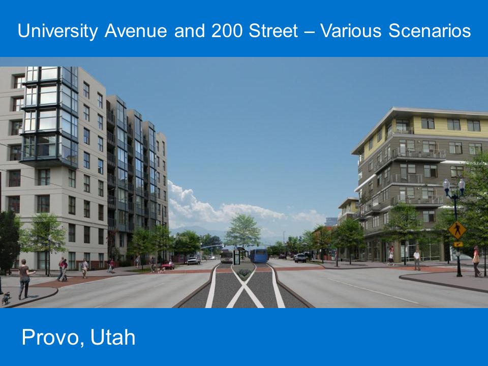 University Avenue and 200 Street – Various Scenarios Provo, Utah