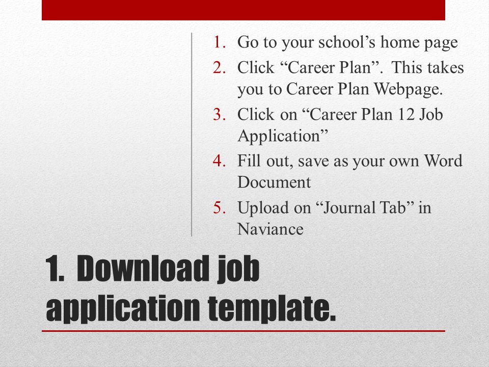 1. Download job application template. 1.Go to your school’s home page 2.Click Career Plan .