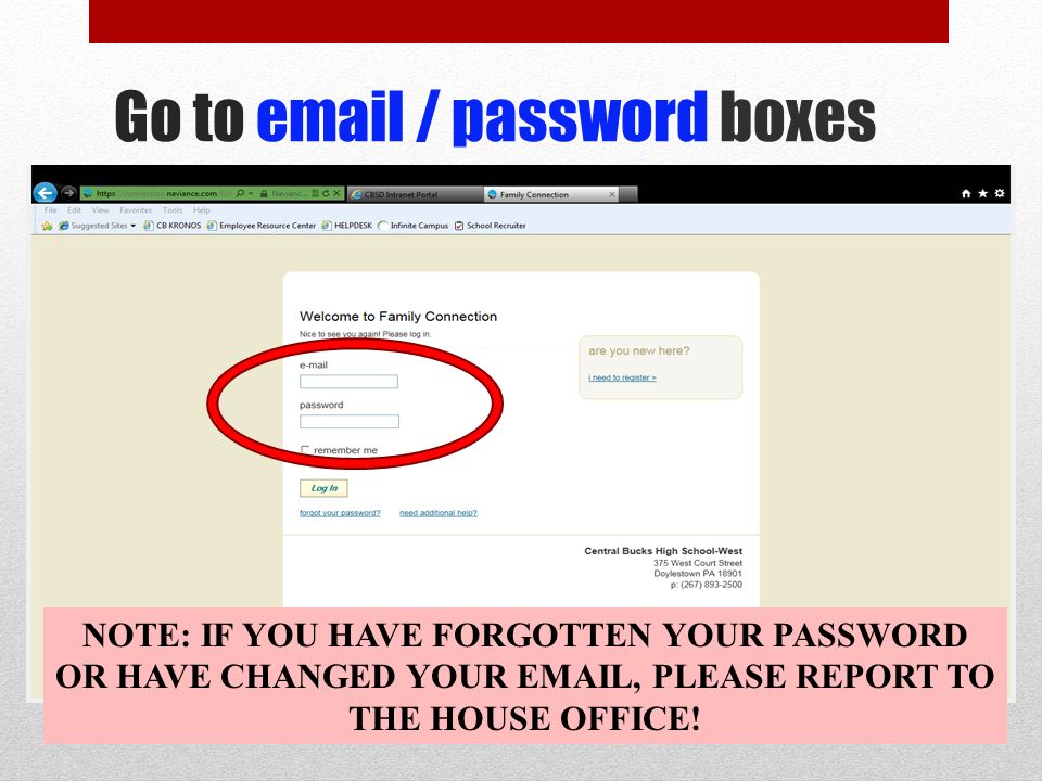 Go to  / password boxes NOTE: IF YOU HAVE FORGOTTEN YOUR PASSWORD OR HAVE CHANGED YOUR  , PLEASE REPORT TO THE HOUSE OFFICE!