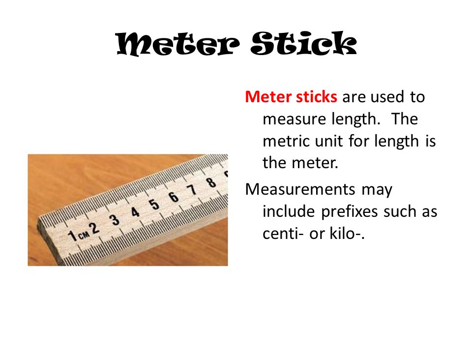 Lab Equipment. Meter Stick Meter sticks are used to measure length. The  metric unit for length is the meter. Measurements may include prefixes such  as. - ppt download