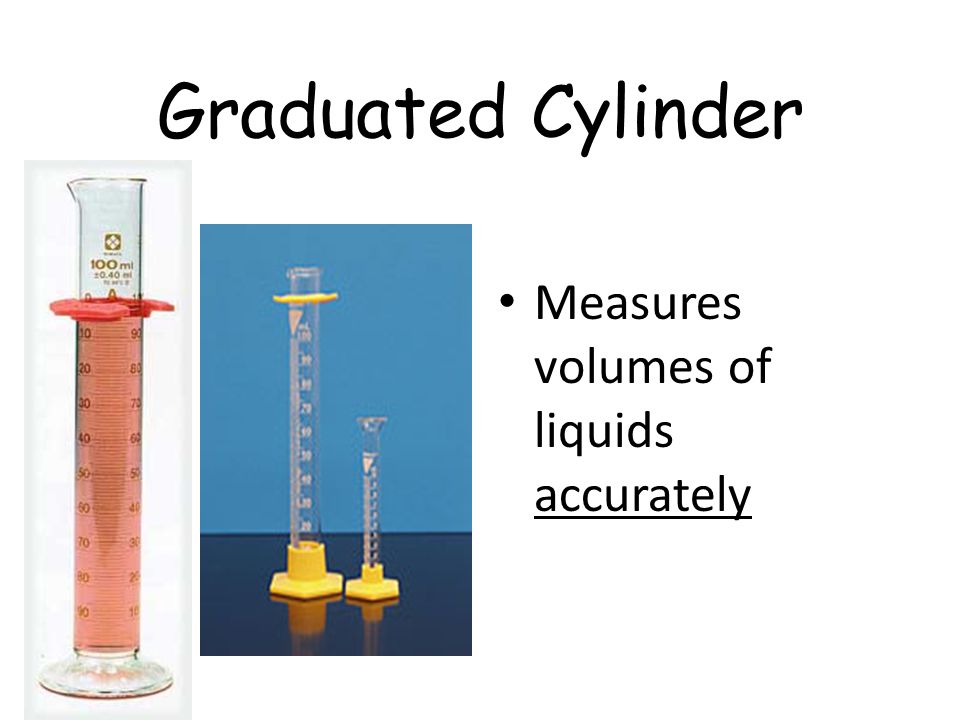 Graduated Cylinder Measures volumes of liquids accurately