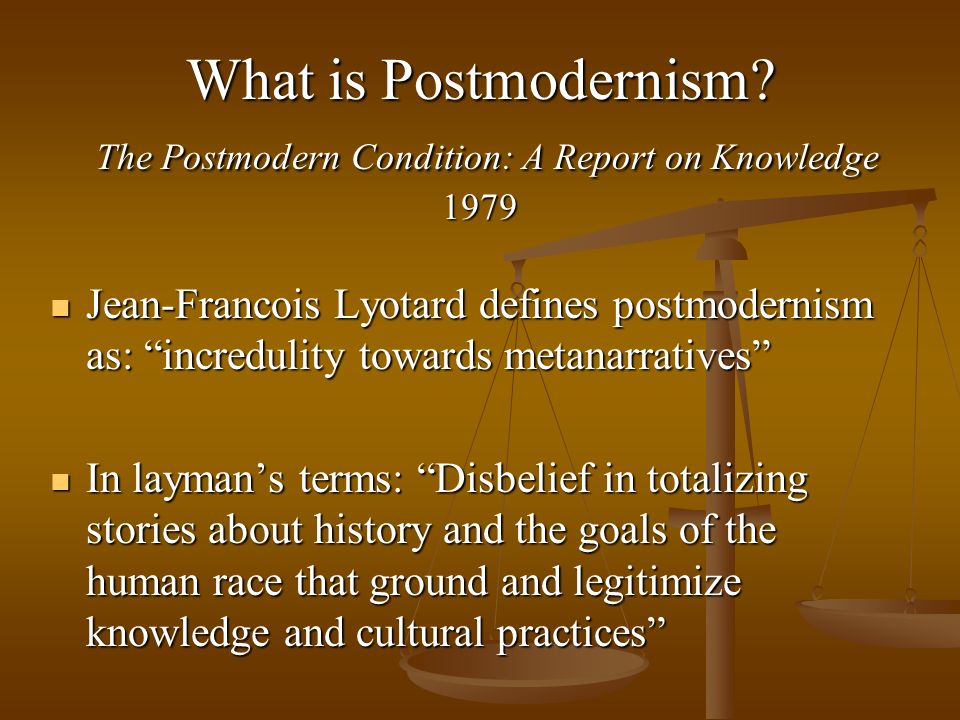 POSTMODERNISM Todd Adams PSC 314 Spring What is Postmodernism? The Postmodern  Condition: A Report on Knowledge 1979 Jean-Francois Lyotard defines. - ppt  download