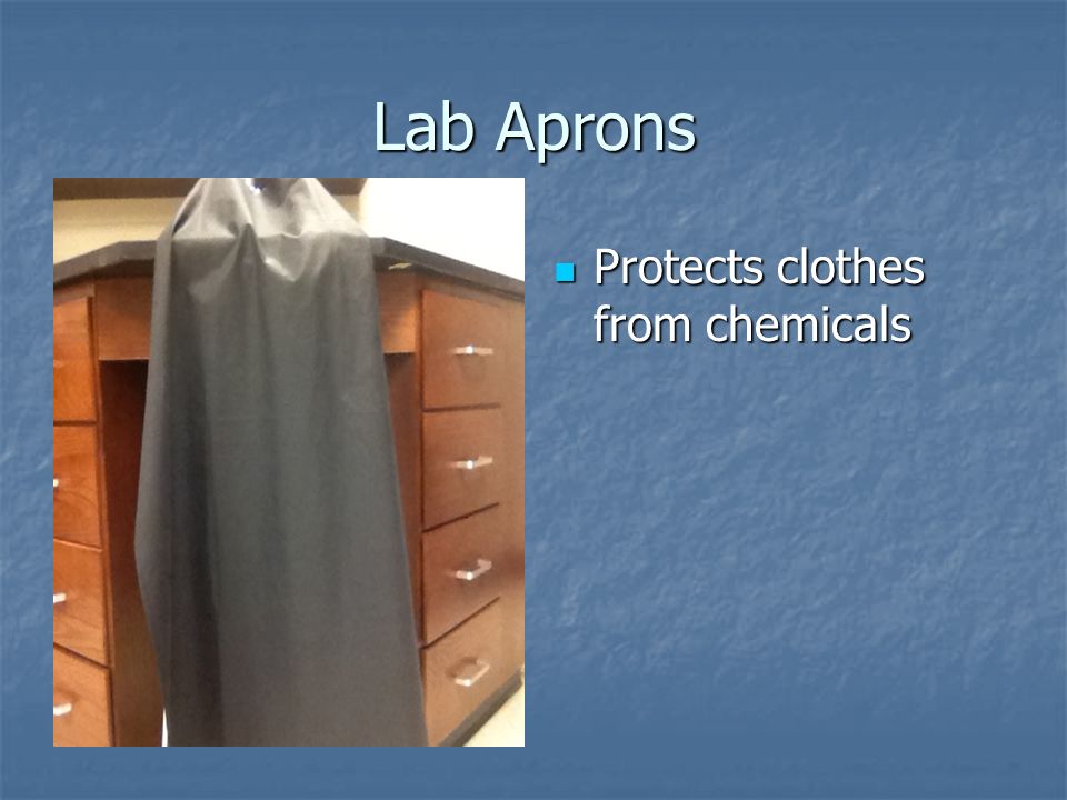 Lab Aprons Protects clothes from chemicals Protects clothes from chemicals