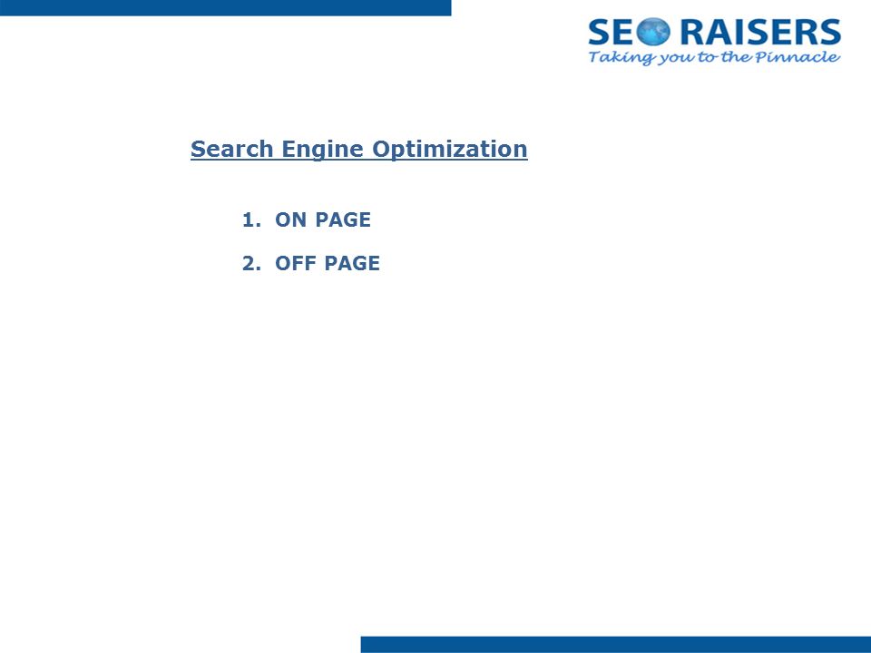 1. ON PAGE 2. OFF PAGE Search Engine Optimization