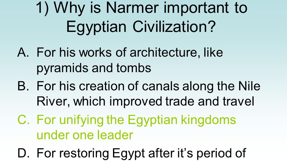 1) Why is Narmer important to Egyptian Civilization.