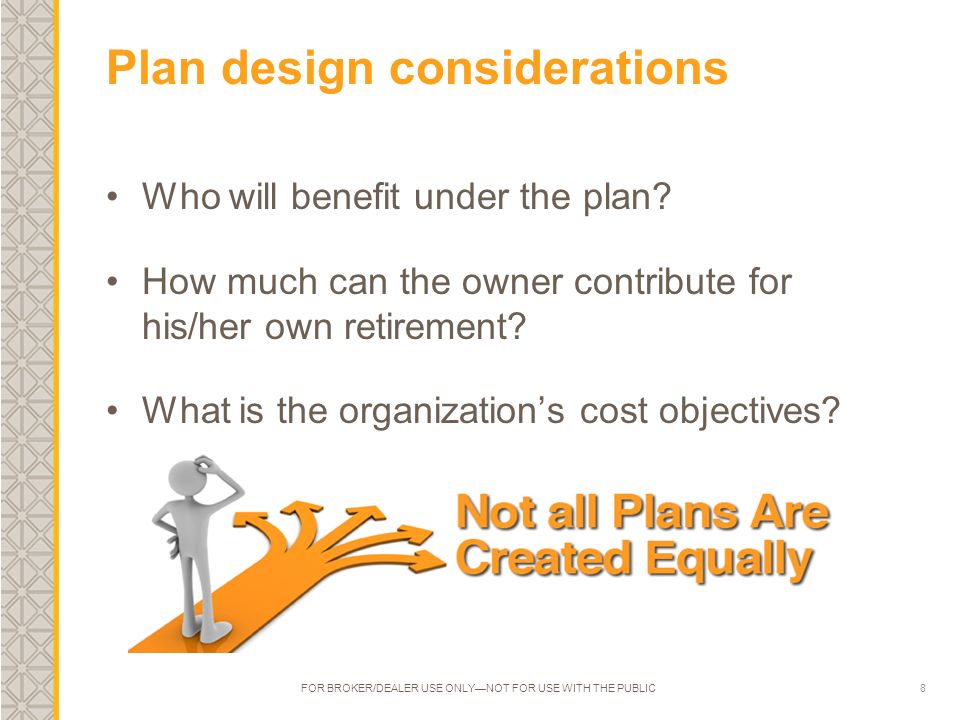8 Plan design considerations Who will benefit under the plan.
