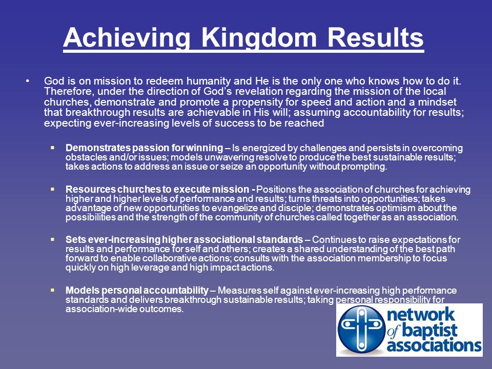 Achieving Kingdom Results God is on mission to redeem humanity and He is the only one who knows how to do it.