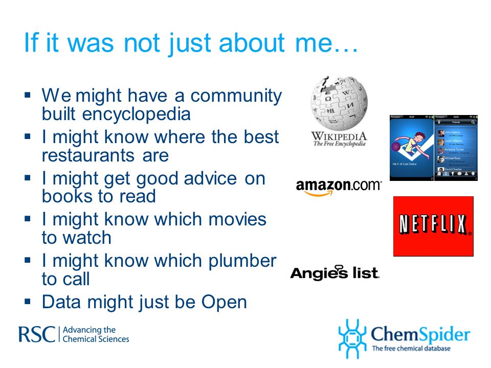 If it was not just about me…  We might have a community built encyclopedia  I might know where the best restaurants are  I might get good advice on books to read  I might know which movies to watch  I might know which plumber to call  Data might just be Open