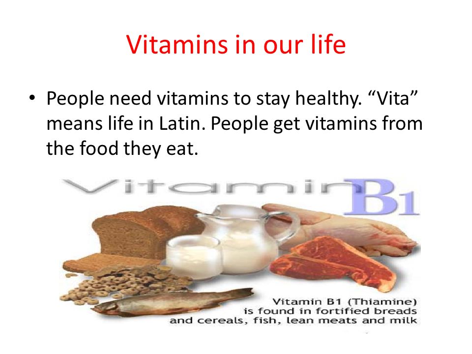 Vitamins in our life People need vitamins to stay healthy.