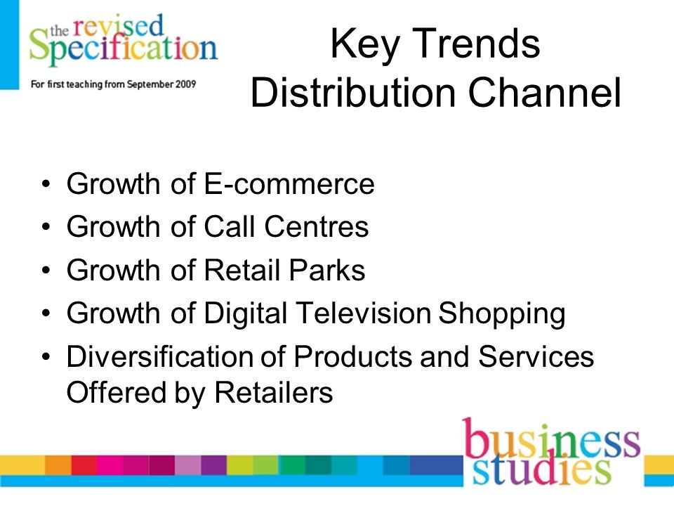 Key Trends Distribution Channel Growth of E-commerce Growth of Call Centres Growth of Retail Parks Growth of Digital Television Shopping Diversification of Products and Services Offered by Retailers