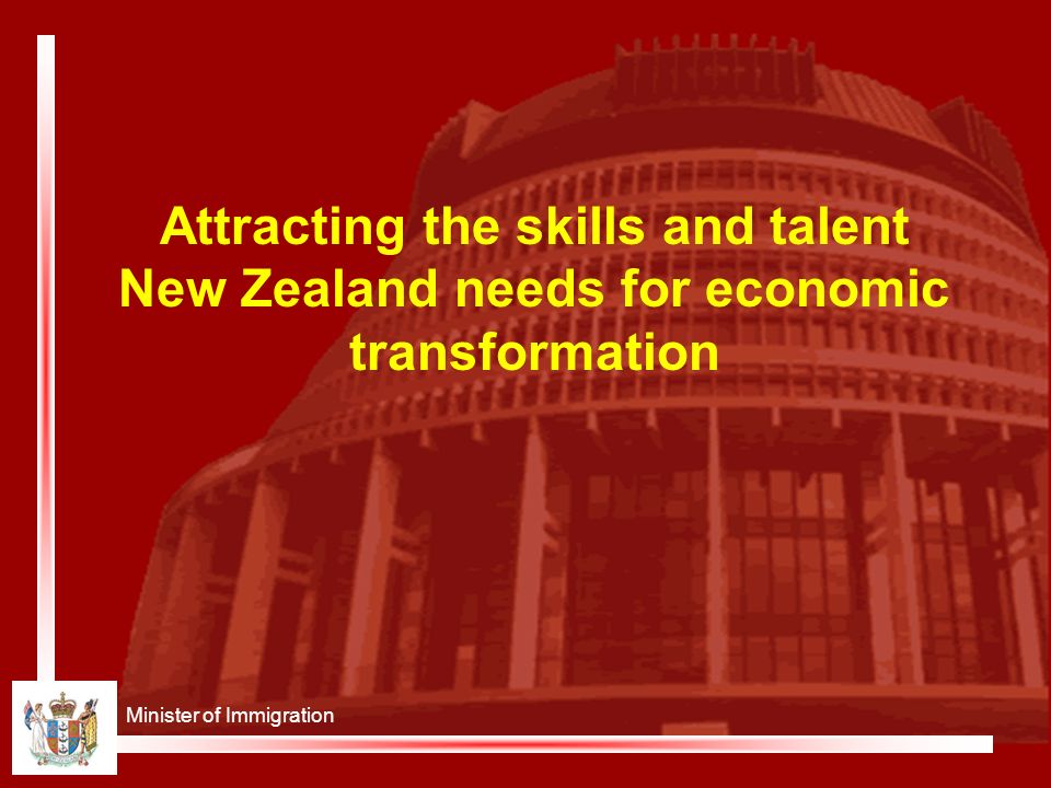Minister of Immigration Attracting the skills and talent New Zealand needs for economic transformation
