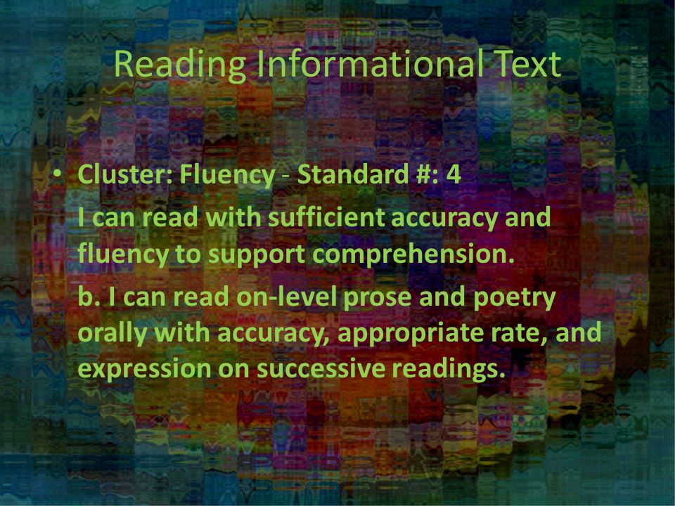 Reading Informational Text Cluster: Fluency - Standard #: 4 I can read with sufficient accuracy and fluency to support comprehension.
