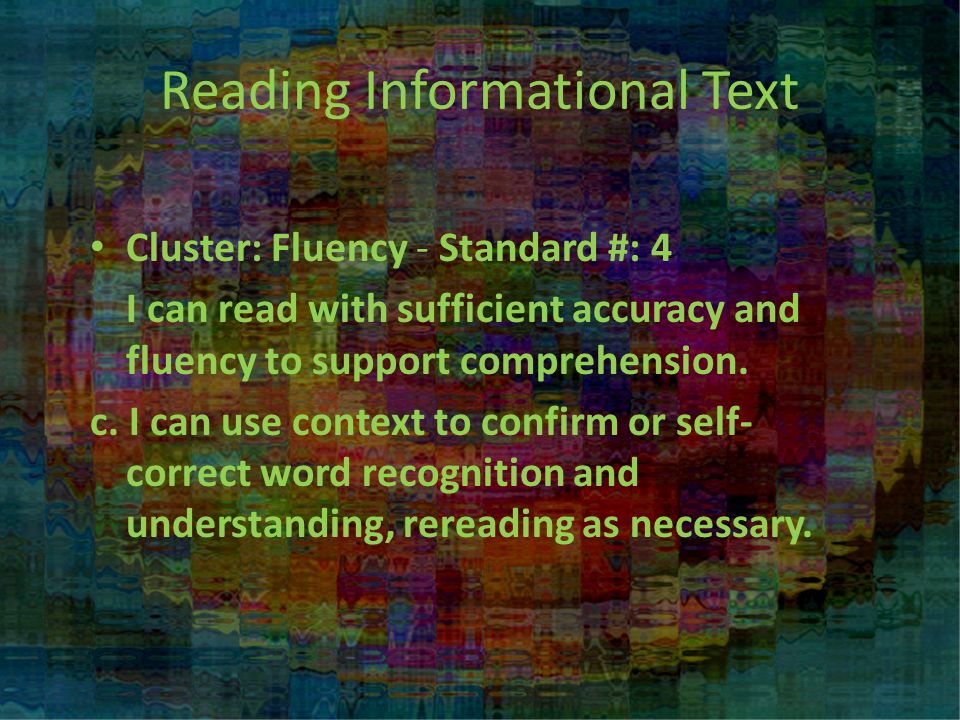 Reading Informational Text Cluster: Fluency - Standard #: 4 I can read with sufficient accuracy and fluency to support comprehension.