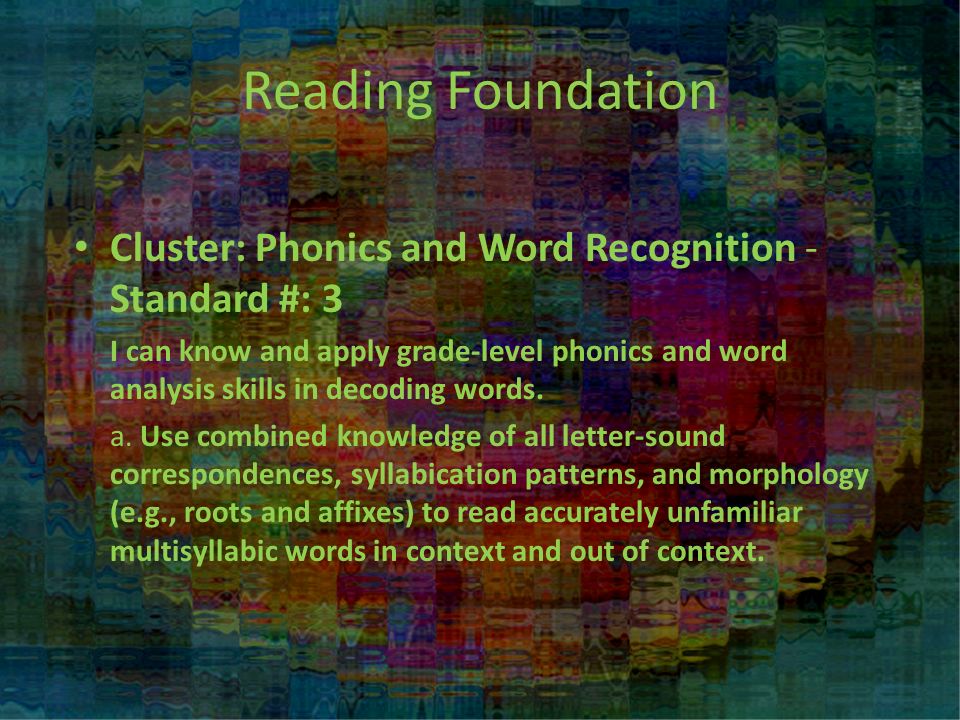 Reading Foundation Cluster: Phonics and Word Recognition - Standard #: 3 I can know and apply grade-level phonics and word analysis skills in decoding words.