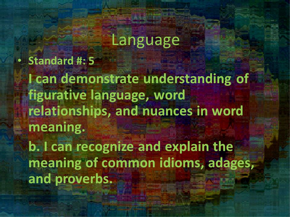 Language Standard #: 5 I can demonstrate understanding of figurative language, word relationships, and nuances in word meaning.