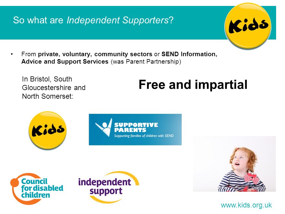 From private, voluntary, community sectors or SEND Information, Advice and Support Services (was Parent Partnership)   So what are Independent Supporters.