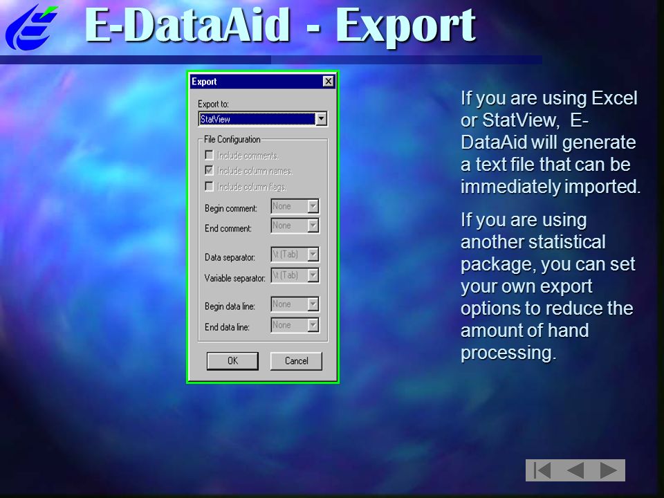 E-DataAid - Export If you are using Excel or StatView, E- DataAid will generate a text file that can be immediately imported.