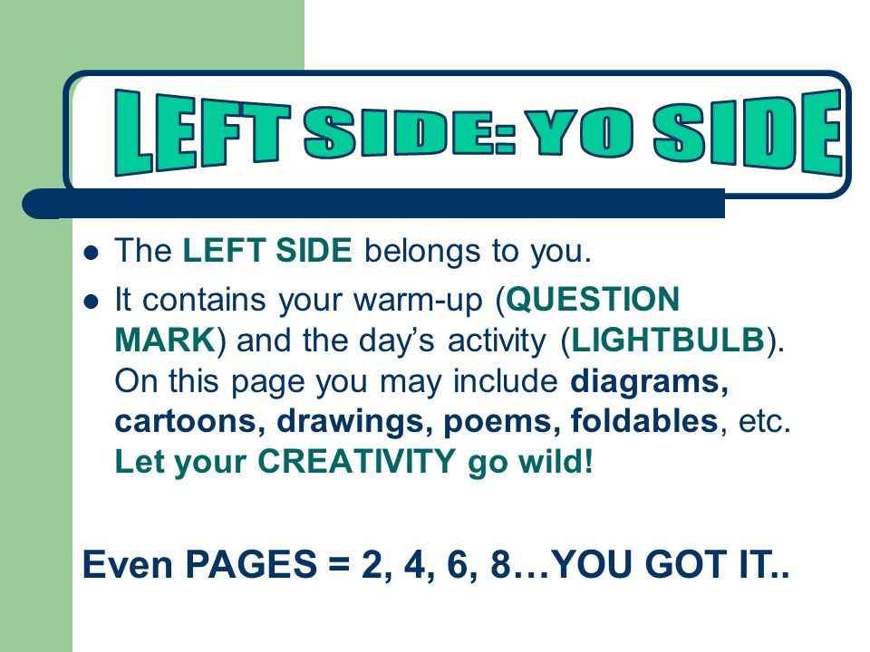 The LEFT SIDE belongs to you.