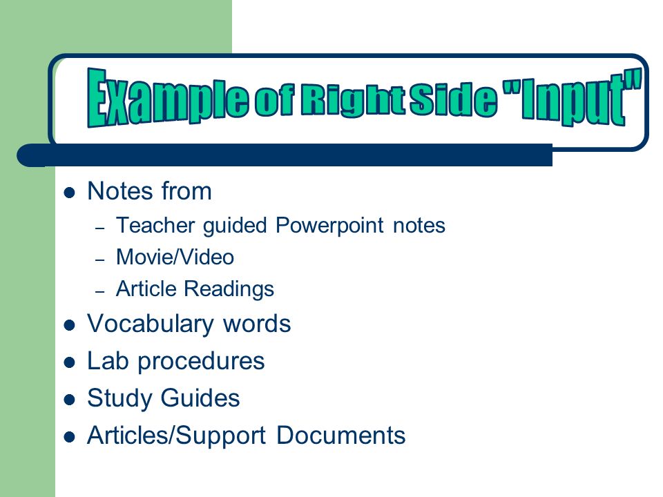 Notes from – Teacher guided Powerpoint notes – Movie/Video – Article Readings Vocabulary words Lab procedures Study Guides Articles/Support Documents