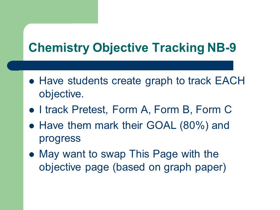 Chemistry Objective Tracking NB-9 Have students create graph to track EACH objective.