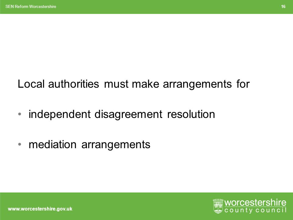 Local authorities must make arrangements for independent disagreement resolution mediation arrangements SEN Reform Worcestershire16