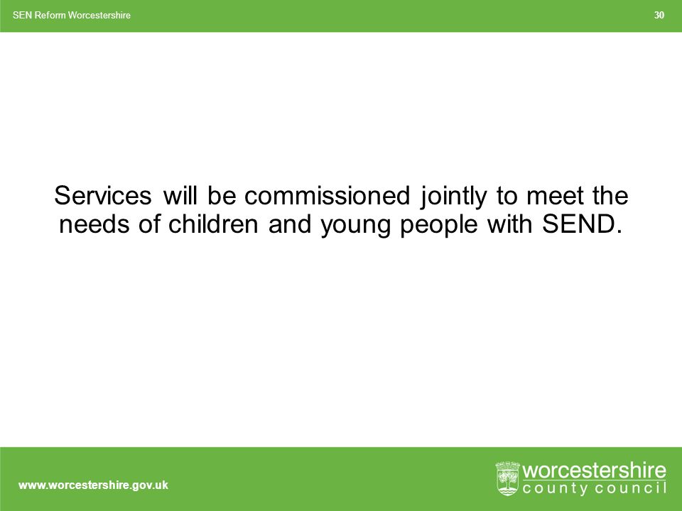 Services will be commissioned jointly to meet the needs of children and young people with SEND.