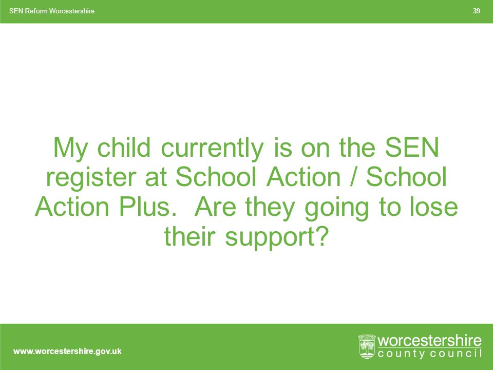 My child currently is on the SEN register at School Action / School Action Plus.