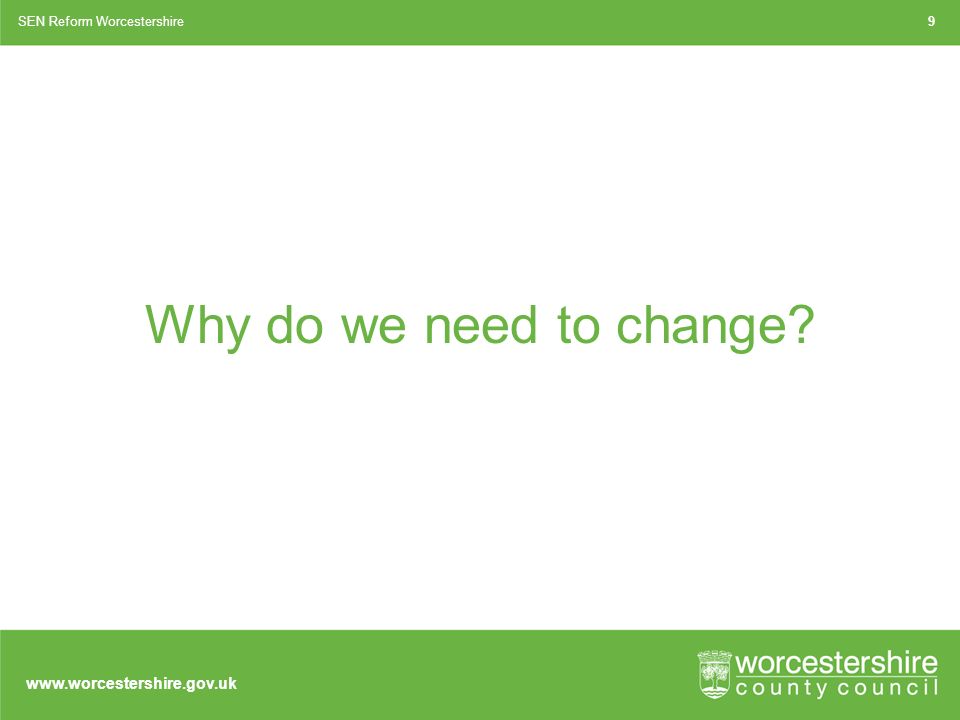 Why do we need to change SEN Reform Worcestershire9