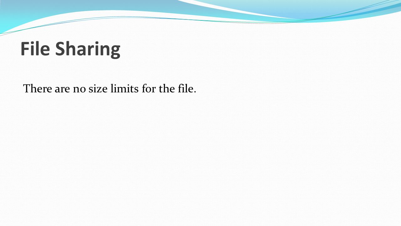 File Sharing There are no size limits for the file.