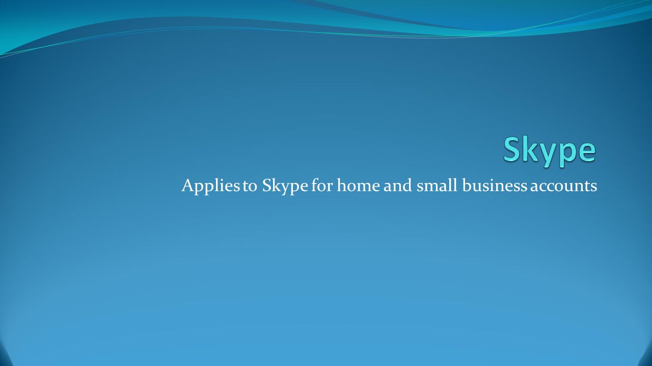 Applies to Skype for home and small business accounts