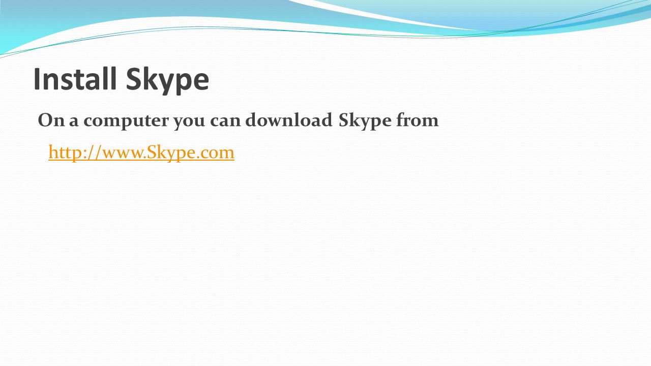 Install Skype On a computer you can download Skype from