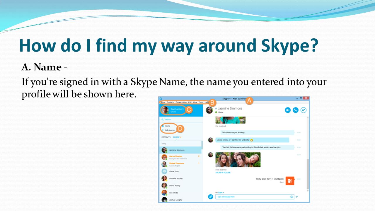 How do I find my way around Skype. A.