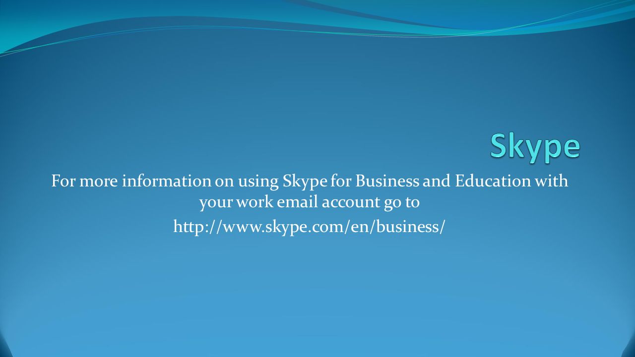 For more information on using Skype for Business and Education with your work  account go to