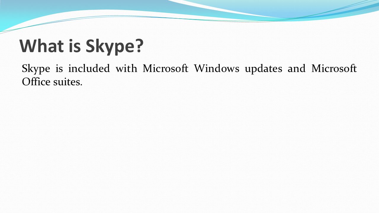 What is Skype Skype is included with Microsoft Windows updates and Microsoft Office suites.