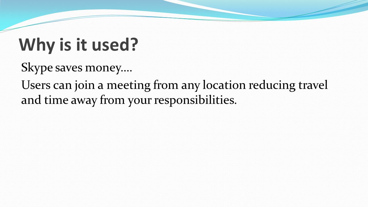 Why is it used. Skype saves money….