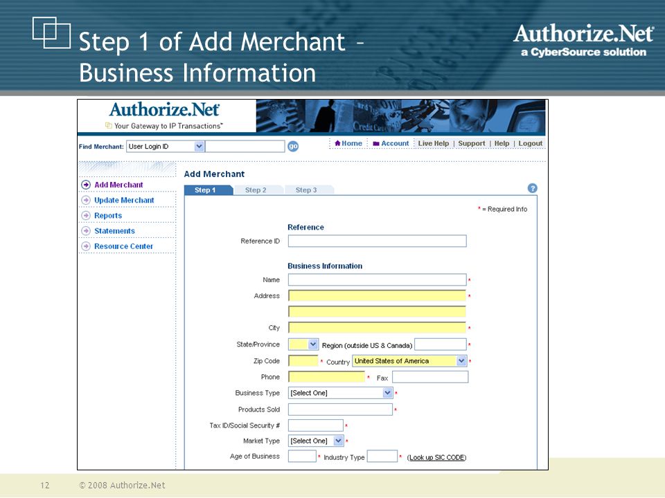 © 2008 Authorize.Net12 Step 1 of Add Merchant – Business Information