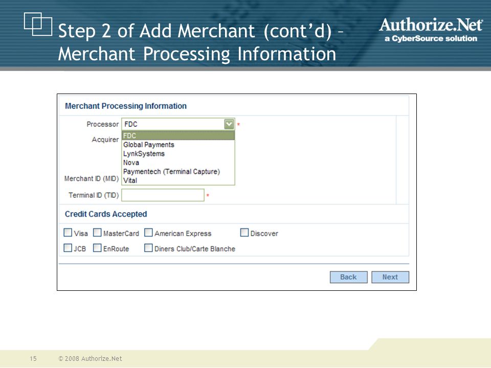 © 2008 Authorize.Net15 Step 2 of Add Merchant (cont’d) – Merchant Processing Information