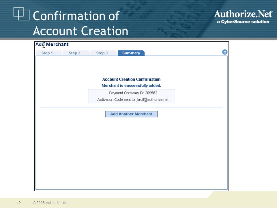 © 2008 Authorize.Net19 Confirmation of Account Creation