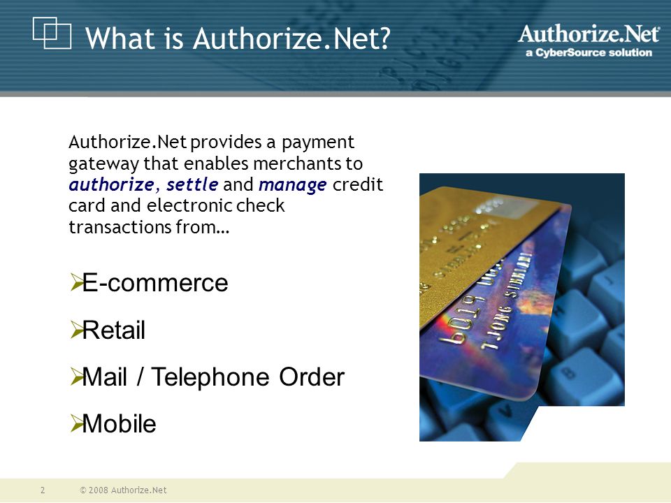 © 2008 Authorize.Net2 What is Authorize.Net.