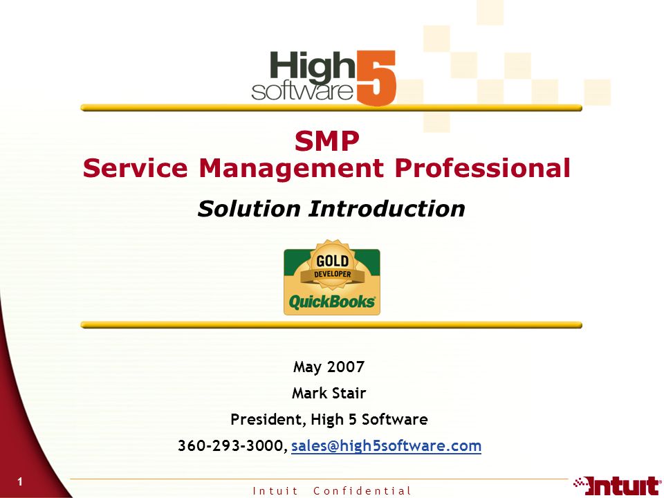 I n t u i t C o n f i d e n t i a l 1 SMP Service Management Professional Solution Introduction May 2007 Mark Stair President, High 5 Software ,