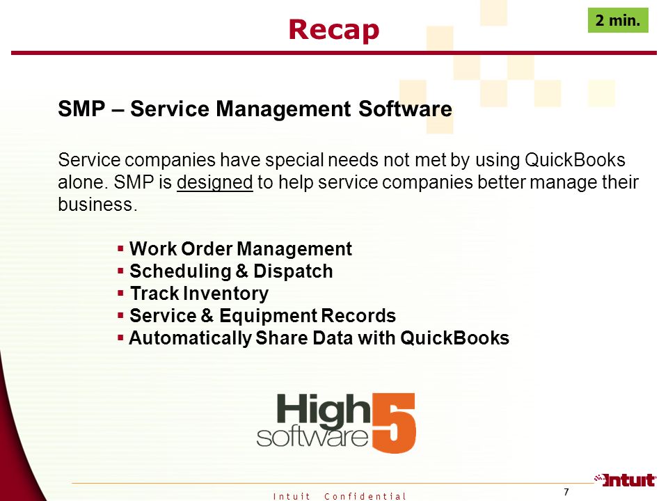 I n t u i t C o n f i d e n t i a l 7 Recap SMP – Service Management Software Service companies have special needs not met by using QuickBooks alone.