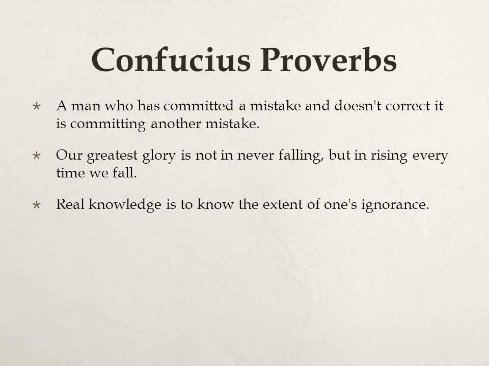 Confucius Proverbs  A man who has committed a mistake and doesn t correct it is committing another mistake.